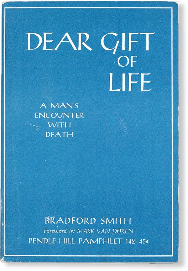 Item #49716] Dear Gift of Life: A Man's Encounter with Death. Bradford SMITH, foreword Mark Van...