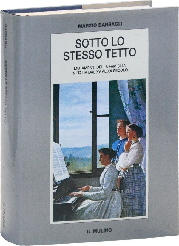 Item #49730] Sotto lo Stesso tetto. Mutamenti Della Famiglia in Italia dal XV al XX Secolo....