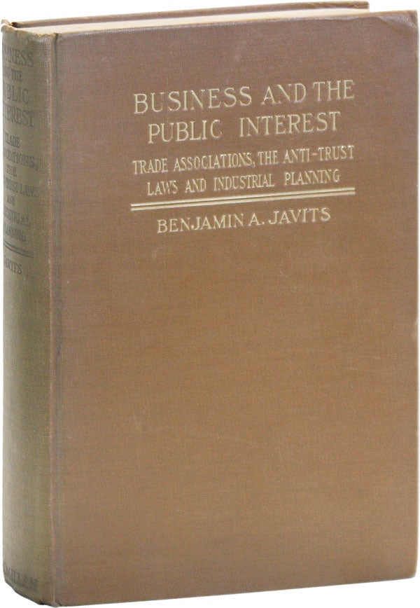 Item #49823] Business and the Public Interest: Trade Associations, the Anti-Trust Laws and...