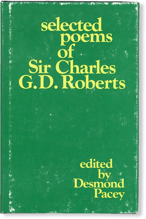 Item #49859] The Selected Poems of Sir Charles G.D. Roberts. CANADIAN POETRY, Charles G. D....