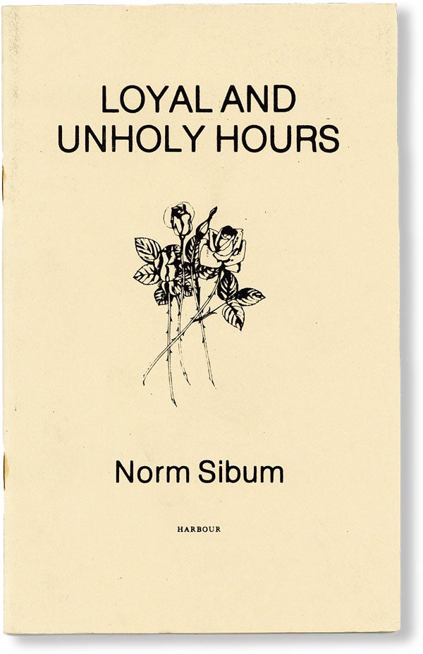Item #49907] Loyal and Unholy Hours: Poems. POETRY CHAPBOOK, Norm SIBUM