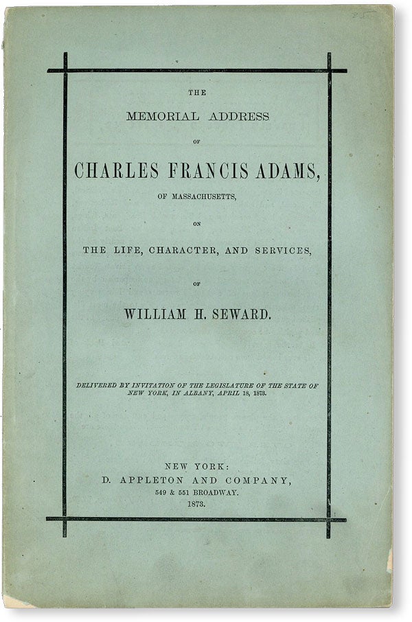 Item #50056] The Address of Charles Francis Adams, of Massachusetts, on the Life, Character, and...
