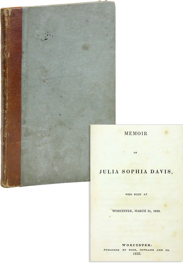 Item #50088] Memoir of Julia Sophia Davis, Who Died at Worcester, March 31, 1833. Julia Sophia...