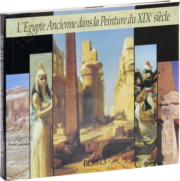 Item #50100] L'Egypte Ancienne dans la Peinture du XIXe Siècle. Patrick BERKO, Vivianne, text...