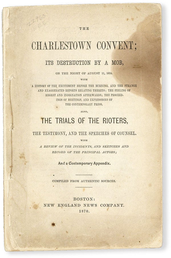 Item #50194] The Charlestown Convent; Its Destruction by a Mob, on the night of August 11, 1834....