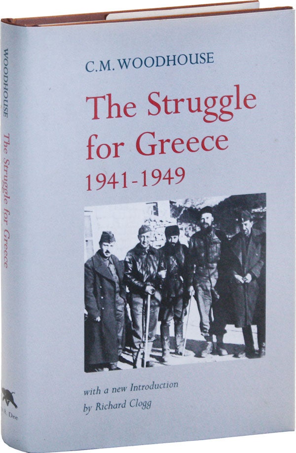 Item #50367] The Struggle for Greece 1941-1949. C. M. WOODHOUSE, Richard Clogg, introd