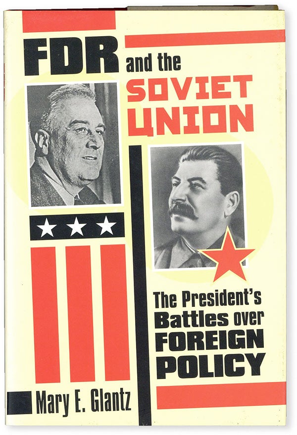 Item #50373] FDR and the Soviet Union: the President's Battles Over Foreign Policy. Mary E. GLANTZ