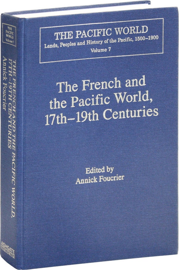 Item #50379] The French and the Pacific World, 17th-19th Centuries: Explorations, Migrations, and...