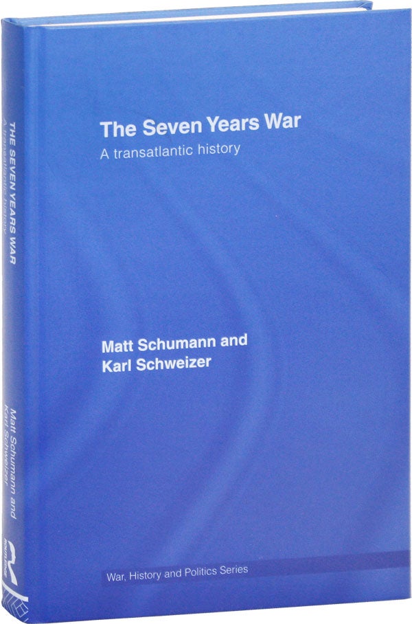 Item #50387] The Seven Years War: a transatlantic history. Matt SCHUMANN, Karl Schweizer