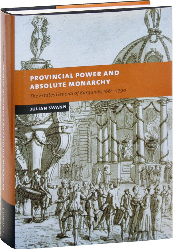 Item #50398] Provincial Power and Absolute Monarchy: the Estates General of Burgundy, 1661-1790....