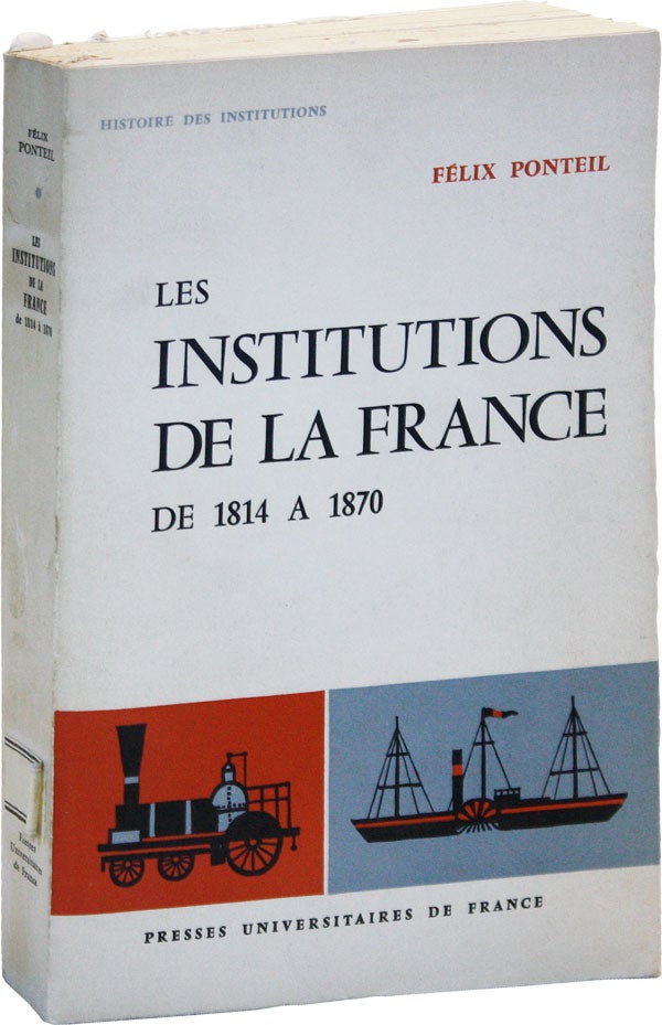 Item #50400] Les Institutions de la France de 1814 a 1870. Félix PONTEIL