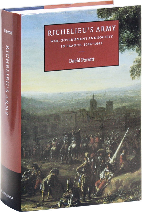 Item #50404] Richelieu's Army: War, Government and Society in France, 1624-1642. David PARROTT
