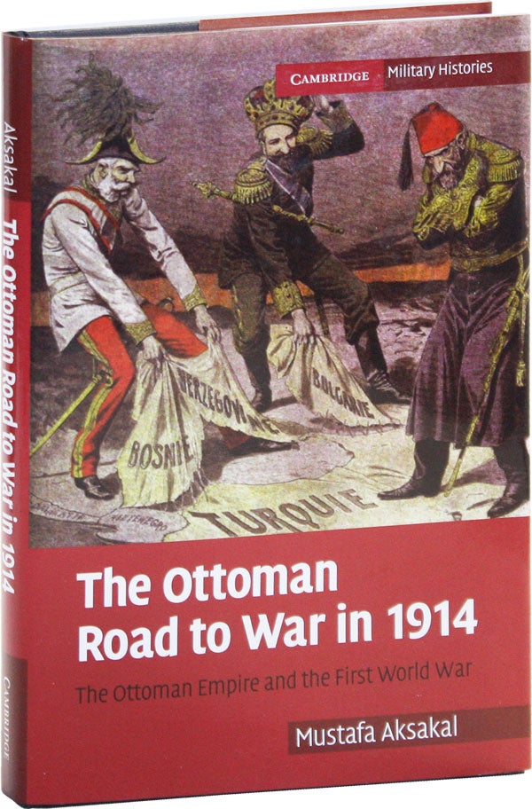 Item #50407] The Ottoman Road to War in 1914: the Ottoman Empire and the First World War. Mustafa...