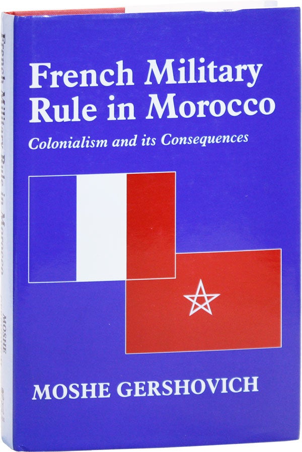 Item #50485] French Military Rule in Morocco: Colonialism and its Consequences. Moshe GERSHOVICH