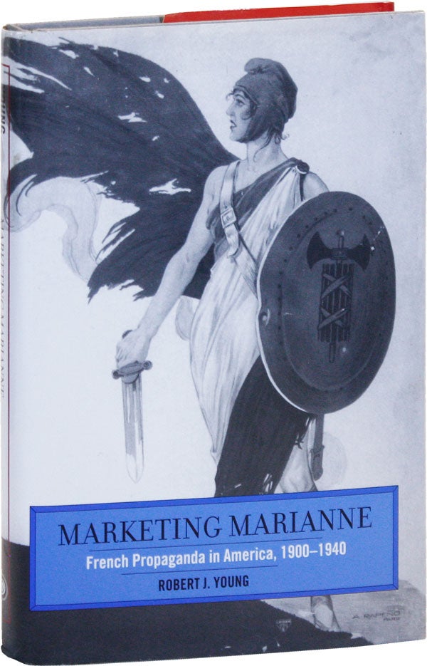 Item #50494] Marketing Marianne: French Propaganda in America, 1900-1940. Robert J. YOUNG