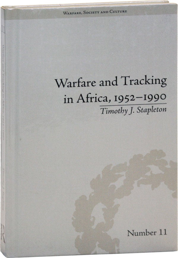 Item #50506] Warfare and Tracking in Africa, 1952-1990. Timothy J. STAPLETON