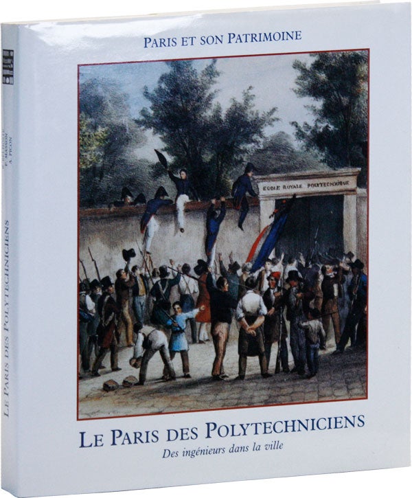 Item #50512] Le Paris des Polytechniciens: des ingenieurs dans la ville. Collection Paris et Son...
