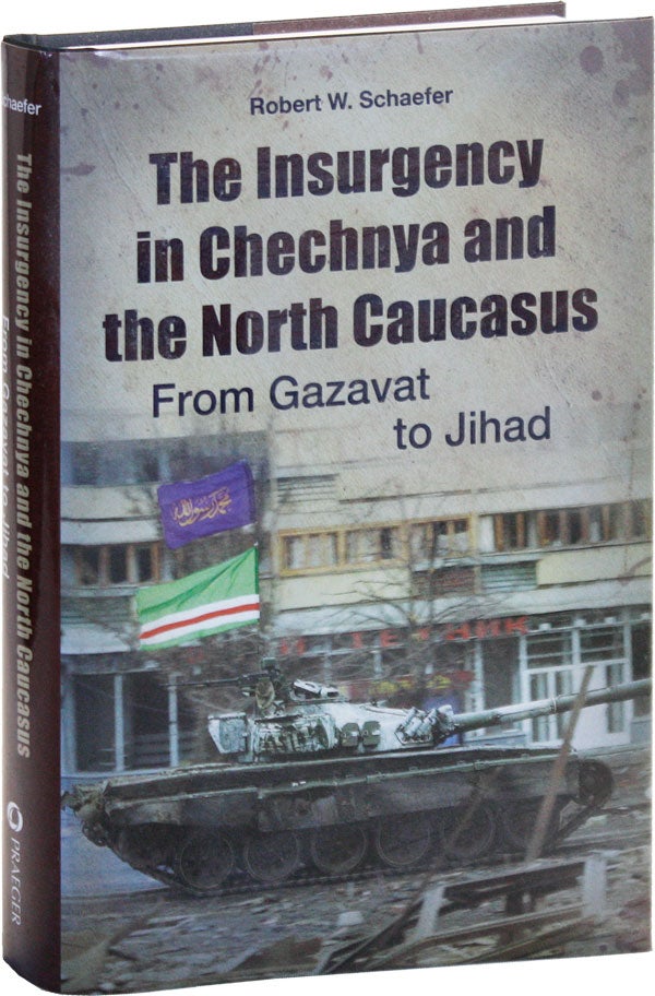Item #50605] The Insurgency in Chechnya and the North Caucasus: From Gazavat to Jihad. Robert W....