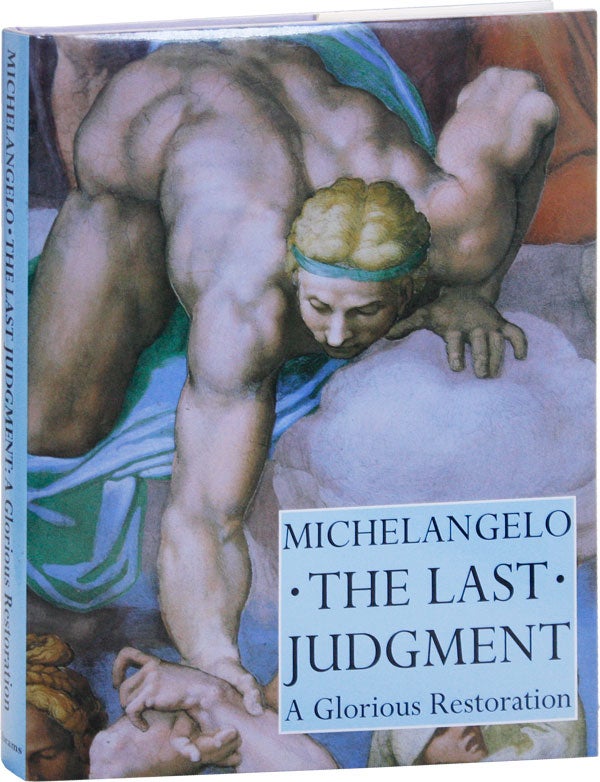 Item #50611] Michelangelo The Last Judgment: A Glorious Restoration. MICHELANGELO, Loren...