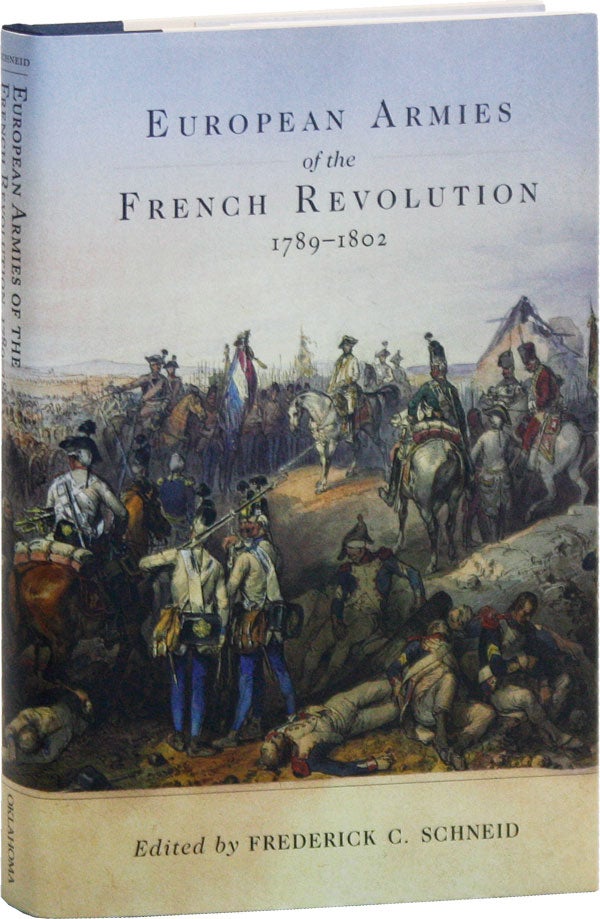 Item #50636] European Armies of the French Revolution, 1789-1802. Frederick C. SCHNEID, ed