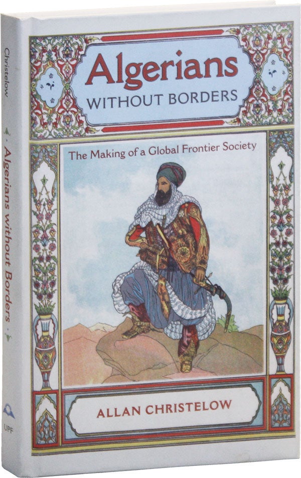 Item #50678] Algerians without Borders: The Making of a Global Frontier Society. Allan CHRISTELOW