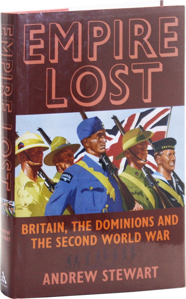 Item #50682] Empire Lost: Britain, the Dominions, and the Second World War. Andrew STEWART