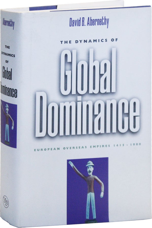Item #50684] The Dynamics of Global Dominance: European Overseas Empire, 1415-1980. David B....