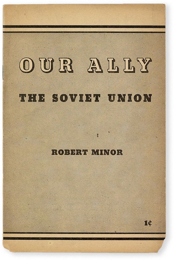 Item #50719] Our Ally: The Soviet Union. CPUSA, Robert MINOR