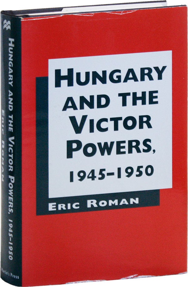 Item #50749] Hungary and the Victor Powers, 1945-1950. Eric ROMAN