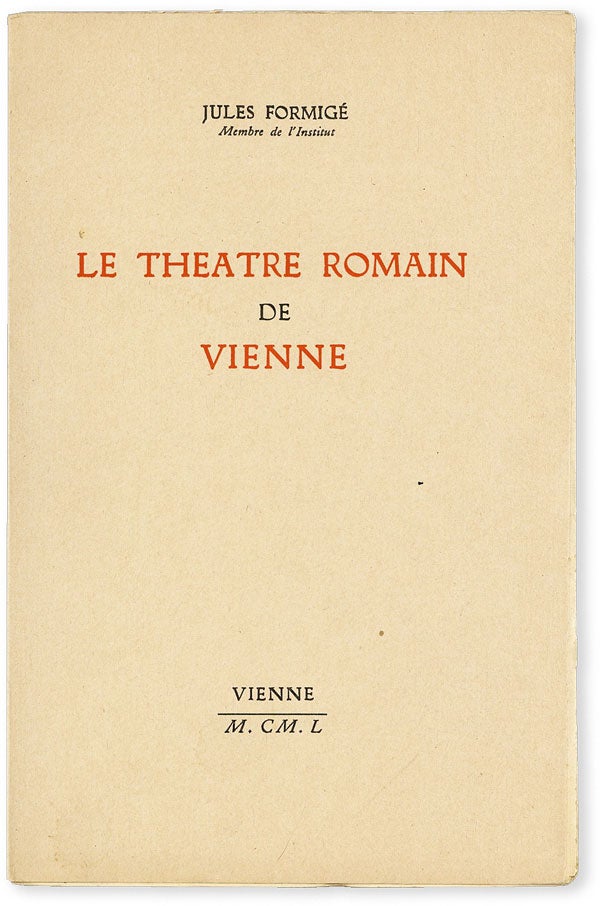 Item #50812] Le Theatre Romain de VIenne. CLASSICAL ARCHAEOLOGY - FRANCE, Jules FORMIG&Eacute