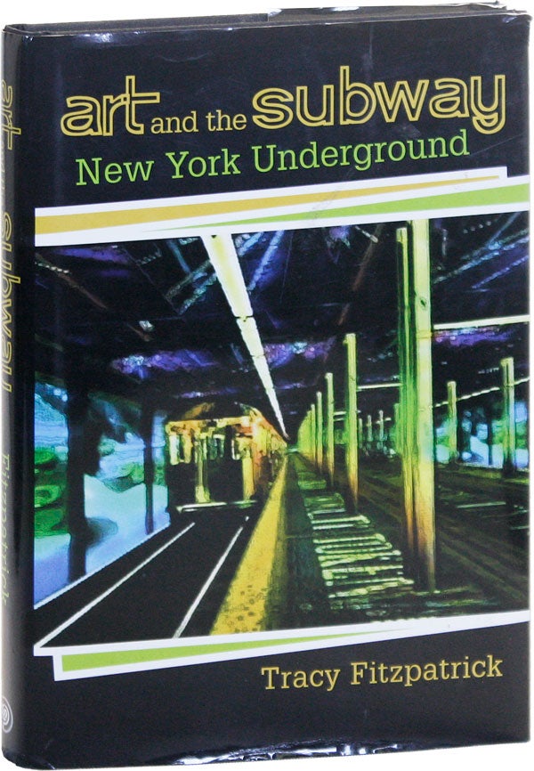 Item #50818] Art and the Subway: New York Underground. Tracy FITZPATRICK