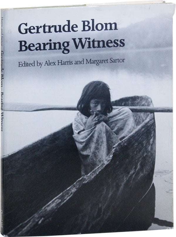 Item #50836] Bearing Witness. Gertrude BLOM, Alex Harris, eds Margaret Sartor