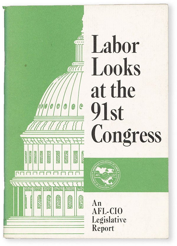 Item #50847] Labor Looks at the 91st Congress: An AFL-CIO Legislative Report. AFL-CIO, Andrew J....