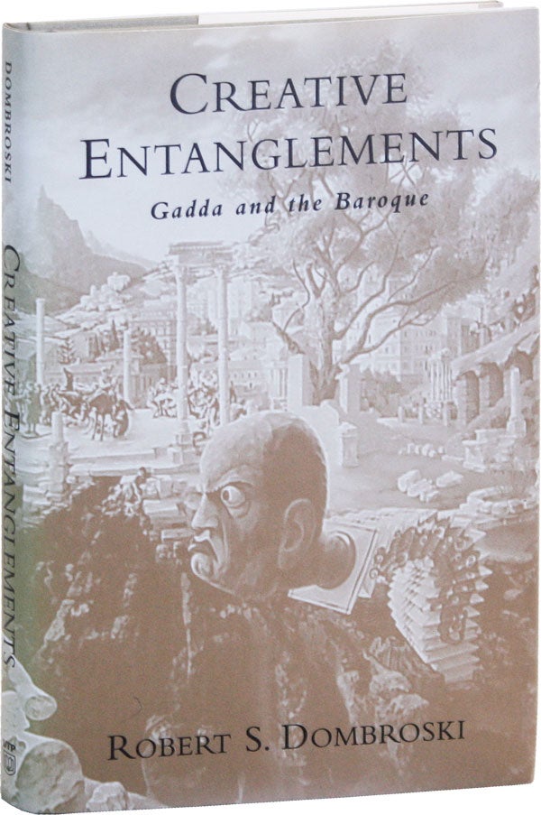 Item #50855] Creative Entanglements: Gadda and the Baroque. Robert S. DOMBROSKI