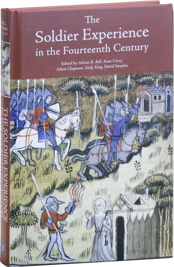 Item #50900] The Soldier Experience in the Fourteenth Century. Adrian R. BELL, Andy King, Adam...