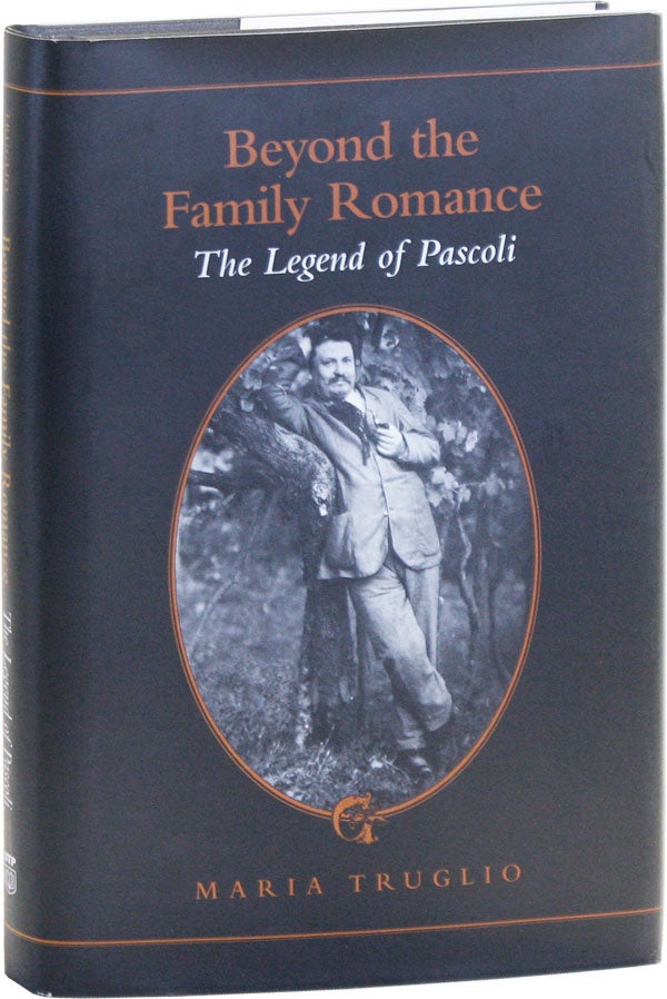 Item #50920] Beyond the Family Romance: The Legend of Pascoli. Maria TRUGLIO