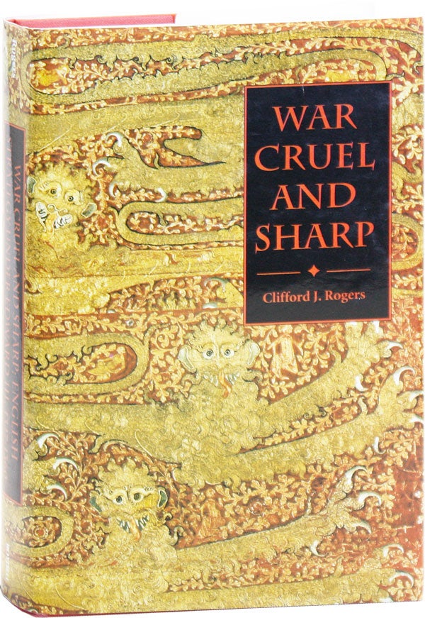 Item #50933] War Cruel and Sharp: English Strategy Under Edward III, 1327-1360. Clifford J. ROGERS