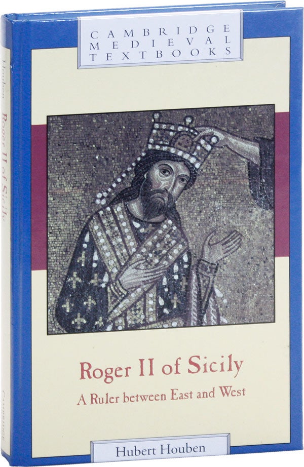Item #50964] Roger II of Sicily: A Ruler between East and West. Hubert HOUBEN, Graham A. Loud,...