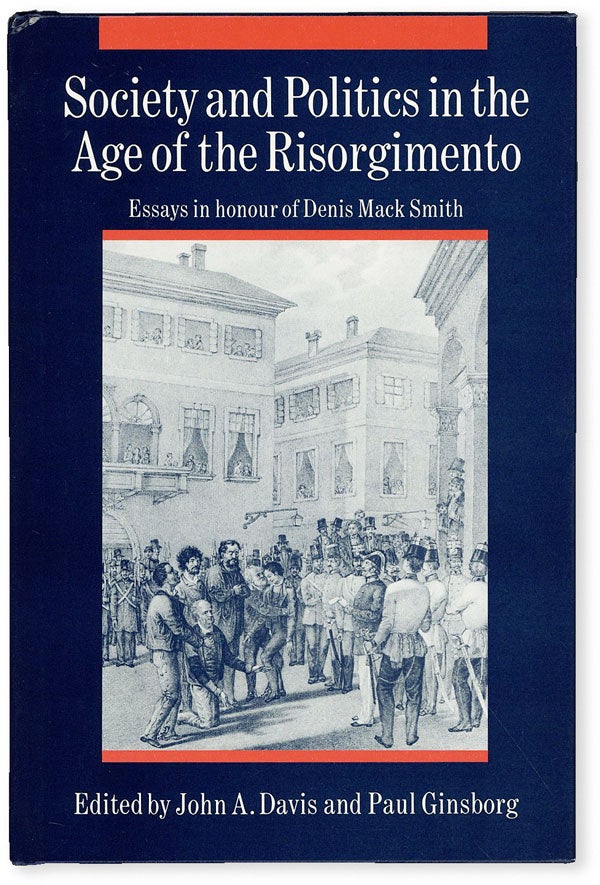 Item #50970] Society and Politics in the Age of the Risorgimento: Essays in honour of Denis Mack...