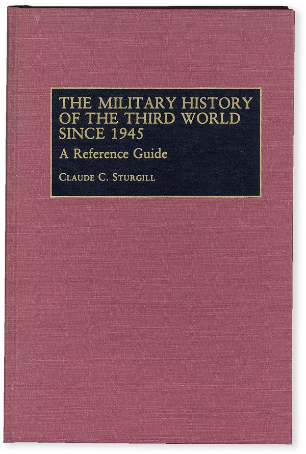 Item #50987] The Military History of the Third World Since 1945: A Reference Guide. Claude C....