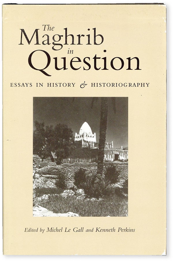 Item #51014] The Maghrib in Question: Essays in History and Historiography. Michel LE GALL,...
