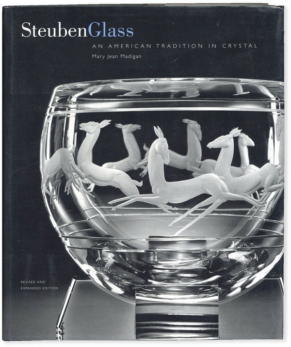 Item #51029] Steuben Glass: An American Tradition in Crystal. Mary Jean MADIGAN