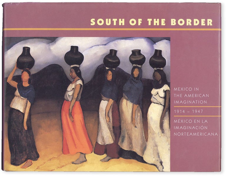 Item #51047] South of the Border: México en la Imaginación Norteamericana 1914-1947/ Mexico in...