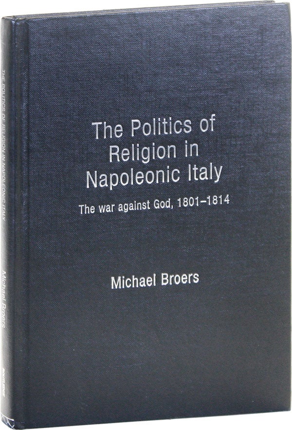 Item #51088] The Politics of Religion in Napoleonic Italy: The War Against God, 1801-1814....