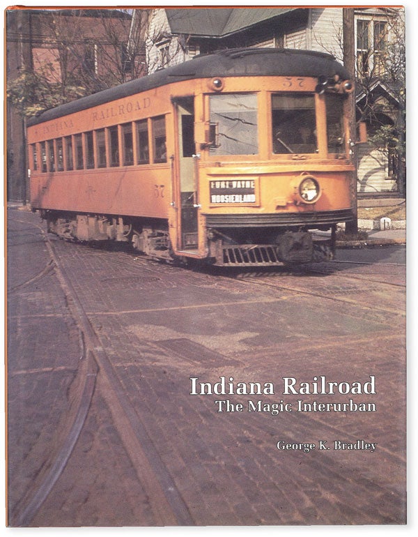 Item #51103] Indiana Railroad: The Magic Interurban (Bulletin 128 of Central Electric Railfans'...