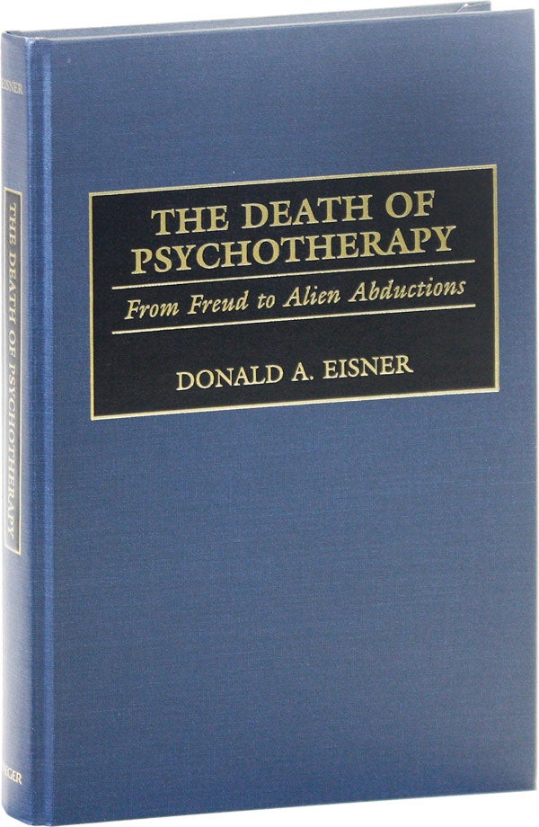 Item #51106] The Death of Psychotherapy: From Freud to Alien Abductions. Donald A. EISNER
