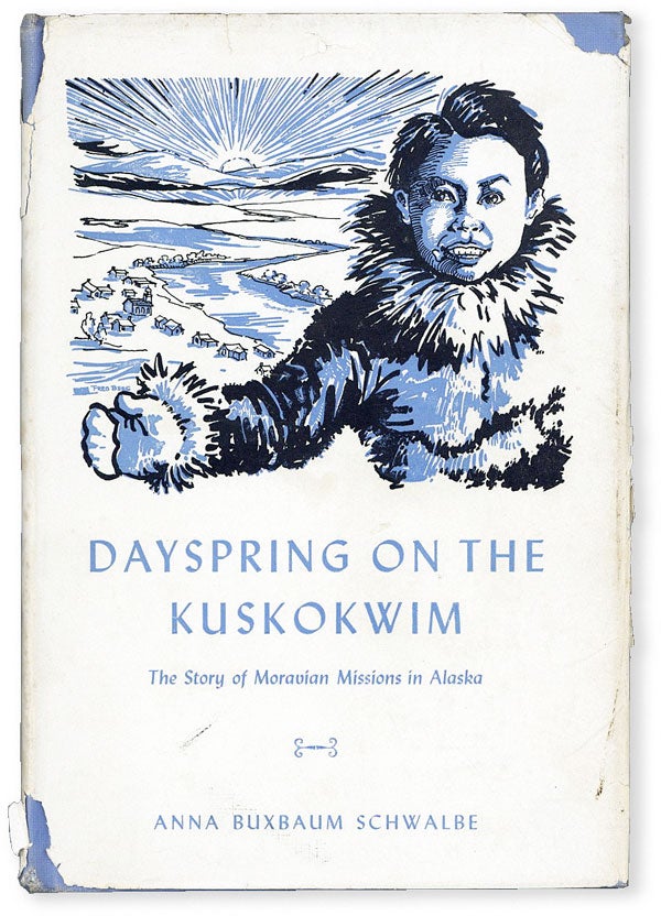 Item #51137] Dayspring on the Kuskokwim: The Story of Moravian Missions in Alaska. Anna Buxbaum...