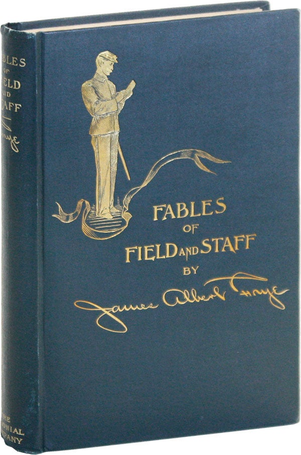 Item #51163] Fables of Field and Staff. James Albert FRYE