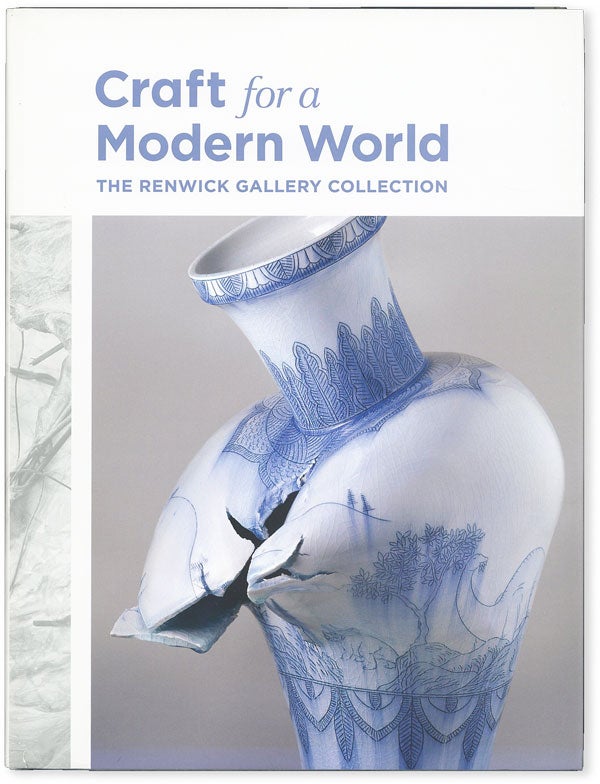 Item #51174] Craft for a Modern World: the Renwick Gallery Collection. Nora ATKINSON, text