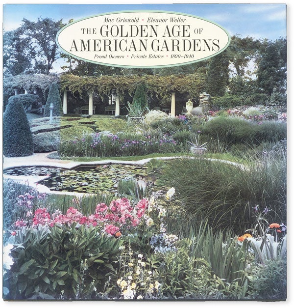 Item #51205] The Golden Age of American Gardens: Proud Owners, Private Estates 1890-1940. Mac...
